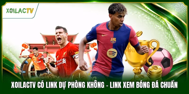Xoilactv Có Link Dự Phòng Không - Link Xem Bóng Đá Chuẩn