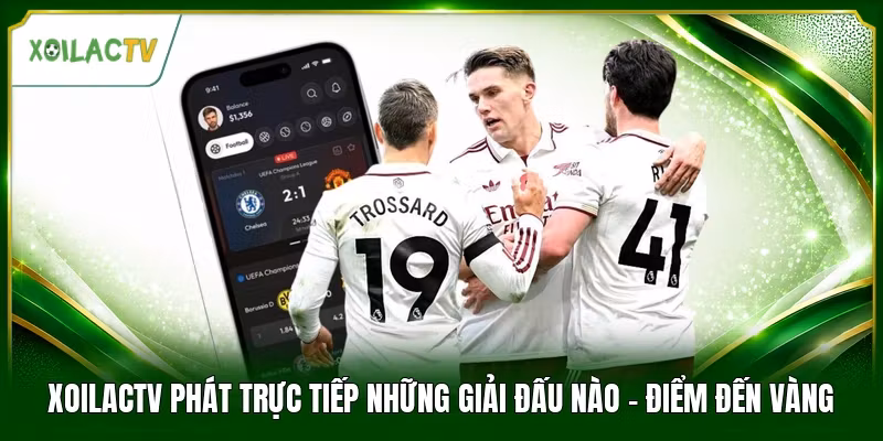 Xoilactv Phát Trực Tiếp Những Giải Đấu Nào - Điểm Đến Vàng
